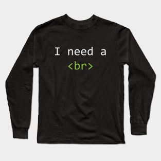 I Need A Break Long Sleeve T-Shirt